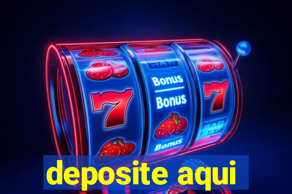 deposite aqui